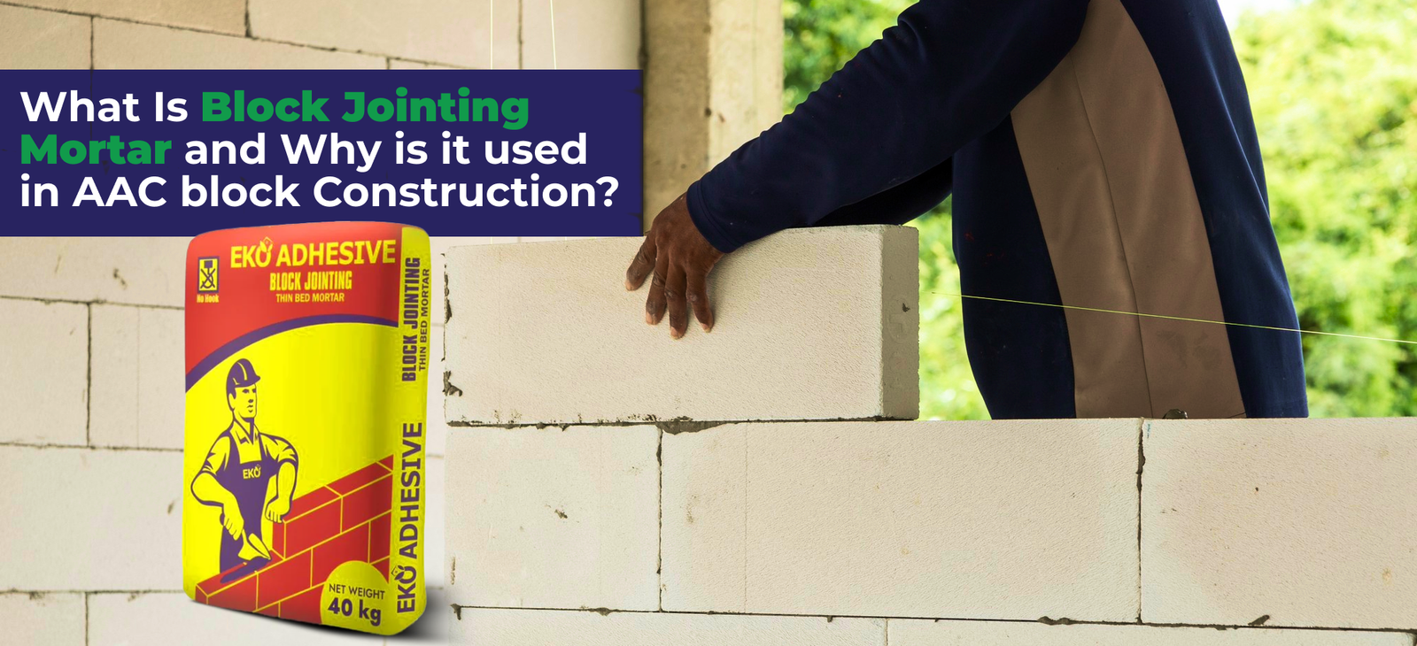 Why Choose EKO Blocks Block Jointing Mortar for AAC & Fly Ash Construction?